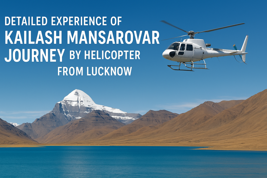 Detailed Experience of Kailash Mansarovar Journey by Helicopter from Lucknow